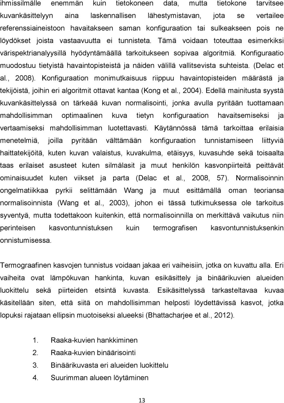 Konfiguraatio muodostuu tietyistä havaintopisteistä ja näiden välillä vallitsevista suhteista. (Delac et al., 2008).