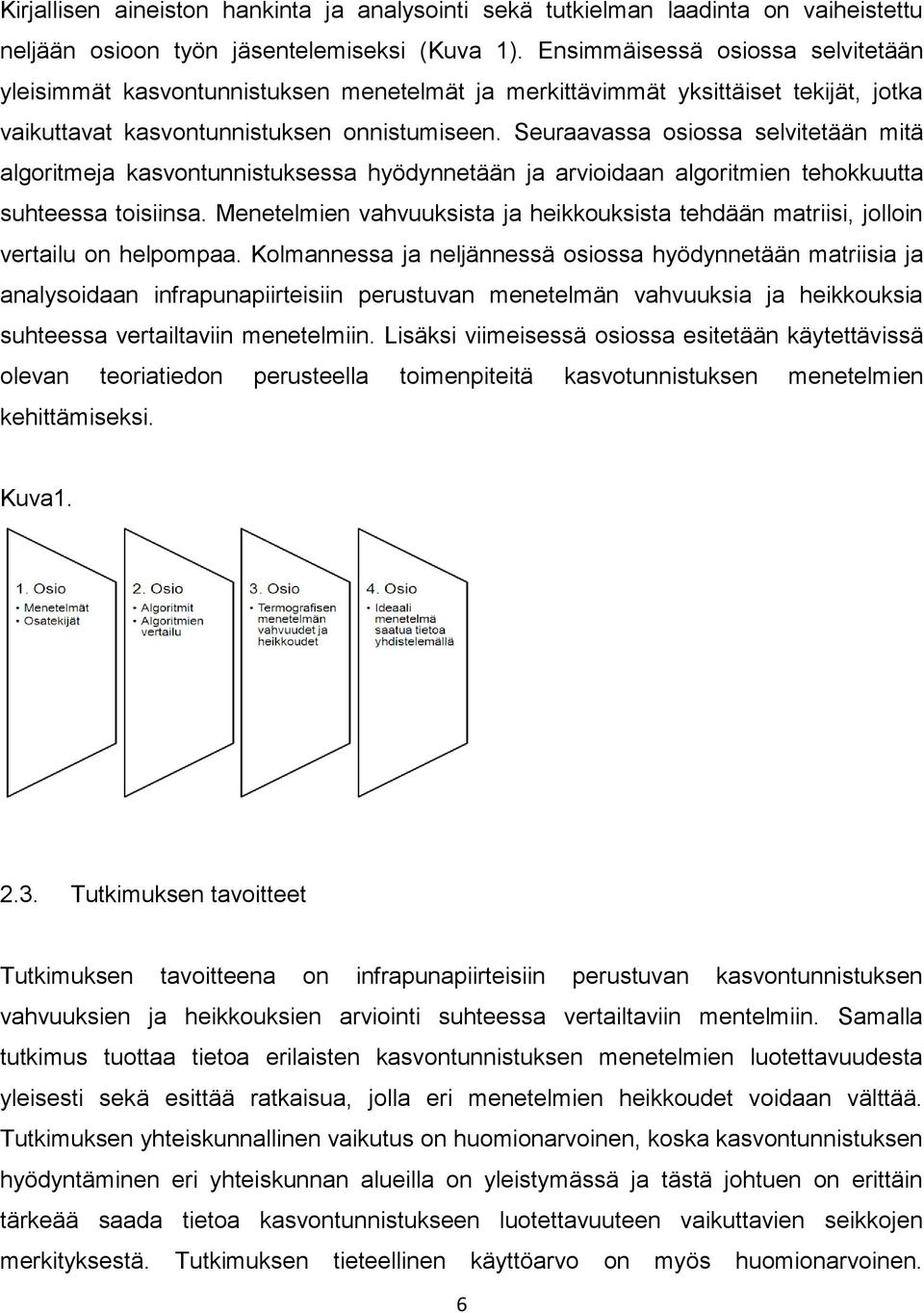 Seuraavassa osiossa selvitetään mitä algoritmeja kasvontunnistuksessa hyödynnetään ja arvioidaan algoritmien tehokkuutta suhteessa toisiinsa.