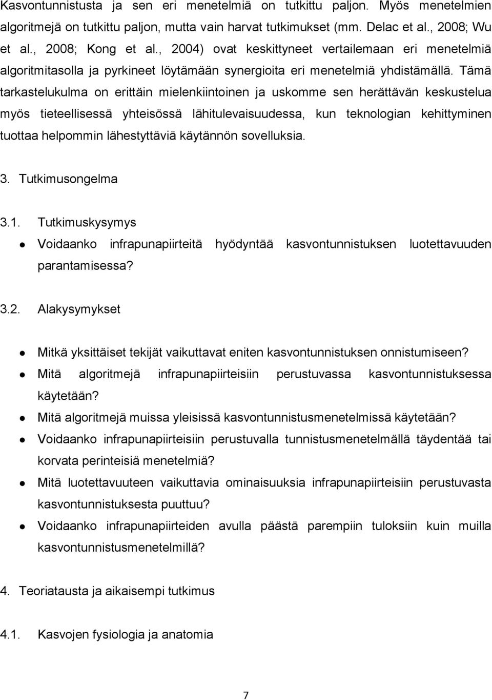 Tämä tarkastelukulma on erittäin mielenkiintoinen ja uskomme sen herättävän keskustelua myös tieteellisessä yhteisössä lähitulevaisuudessa, kun teknologian kehittyminen tuottaa helpommin