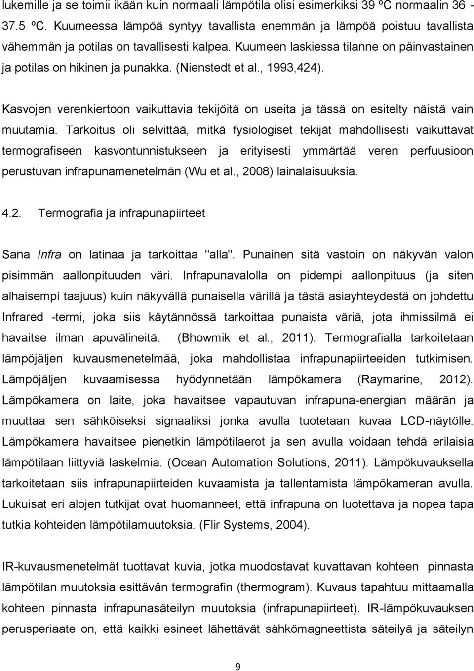 (Nienstedt et al., 1993,424). Kasvojen verenkiertoon vaikuttavia tekijöitä on useita ja tässä on esitelty näistä vain muutamia.