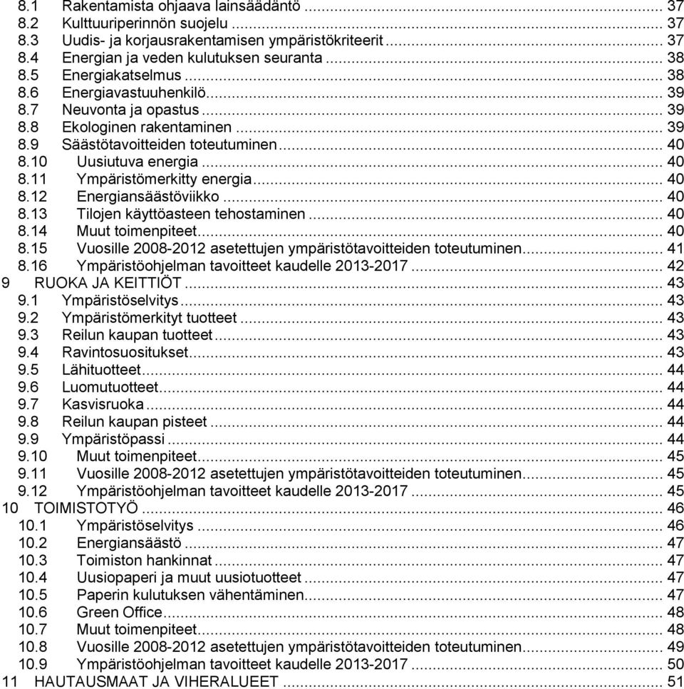 .. 40 8.12 Energiansäästöviikko... 40 8.13 Tilojen käyttöasteen tehostaminen... 40 8.14 Muut toimenpiteet... 40 8.15 Vuosille 2008-2012 asetettujen ympäristötavoitteiden toteutuminen... 41 8.