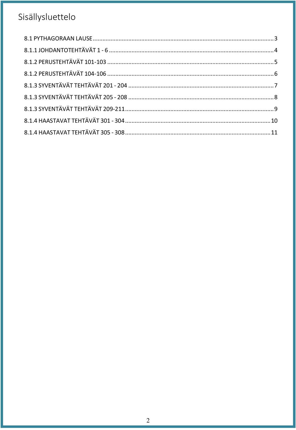 .. 8 8.1.3 SYVENTÄVÄT TEHTÄVÄT 209-211... 9 8.1.4 HAASTAVAT TEHTÄVÄT 301-304... 10 8.