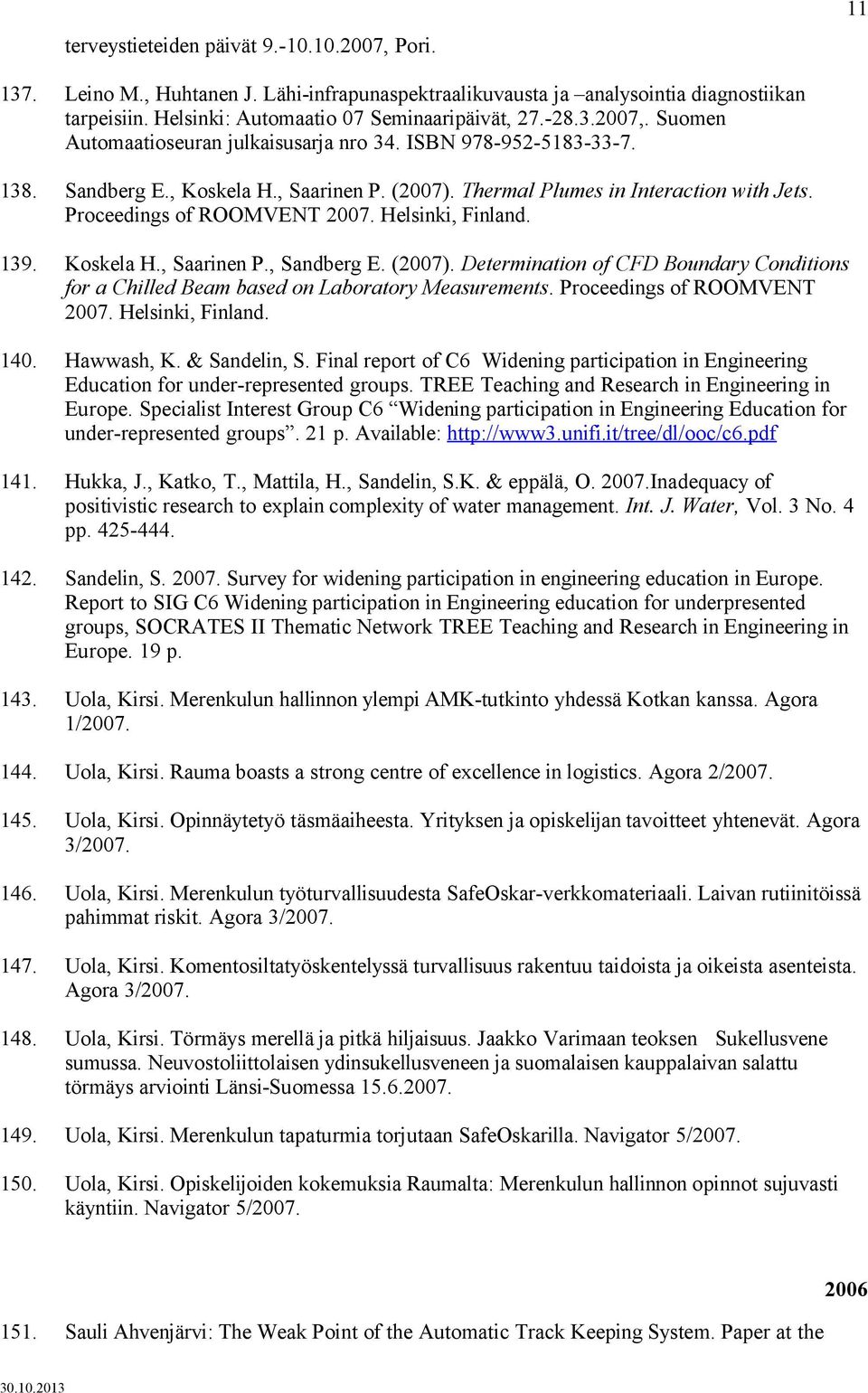 (2007). Determination of CFD Boundary Conditions for a Chilled Beam based on Laboratory Measurements. Proceedings of ROOMVENT 2007. Helsinki, Finland. 140. Hawwash, K. & Sandelin, S.