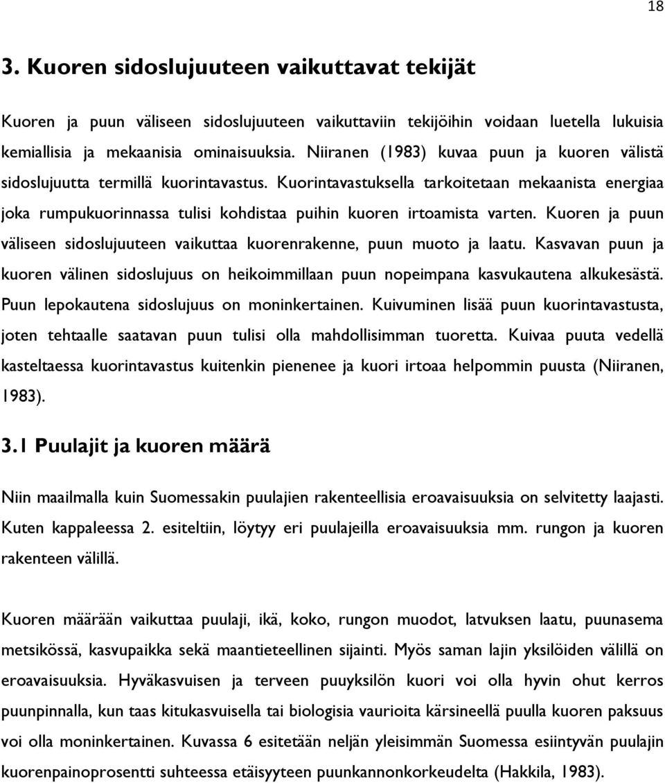 Kuorintavastuksella tarkoitetaan mekaanista energiaa joka rumpukuorinnassa tulisi kohdistaa puihin kuoren irtoamista varten.