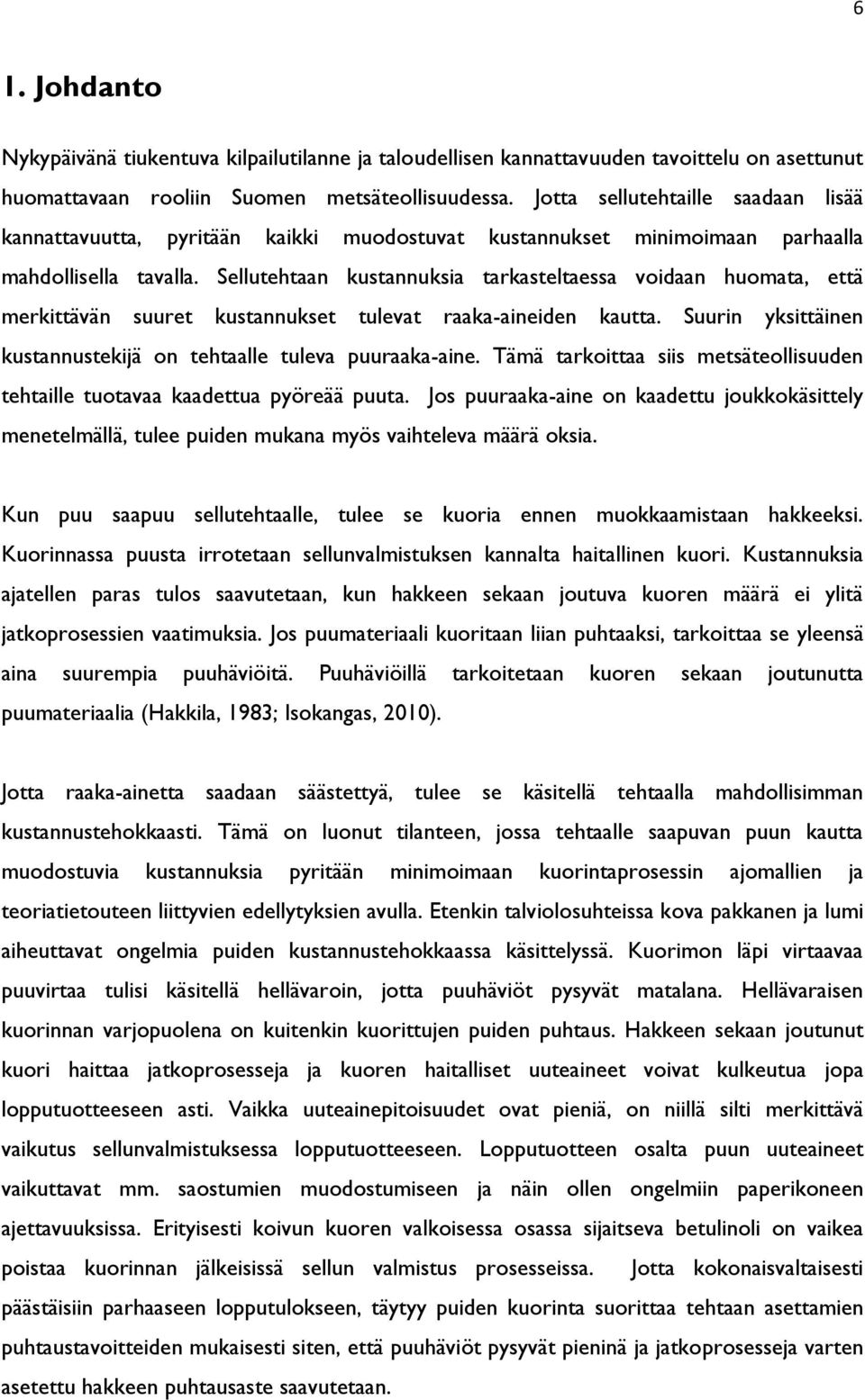 Sellutehtaan kustannuksia tarkasteltaessa voidaan huomata, että merkittävän suuret kustannukset tulevat raaka-aineiden kautta. Suurin yksittäinen kustannustekijä on tehtaalle tuleva puuraaka-aine.