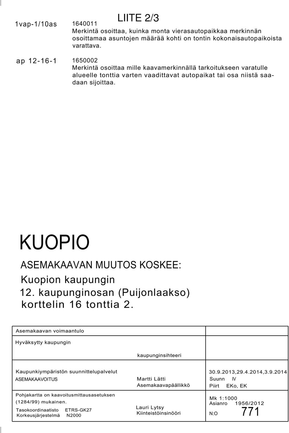 KUOPIO ASEMAKAAVAN MUUTOS KOSKEE: Kuopion kaupungin. kaupunginosan (Puijonlaakso) korttelin tonttia.
