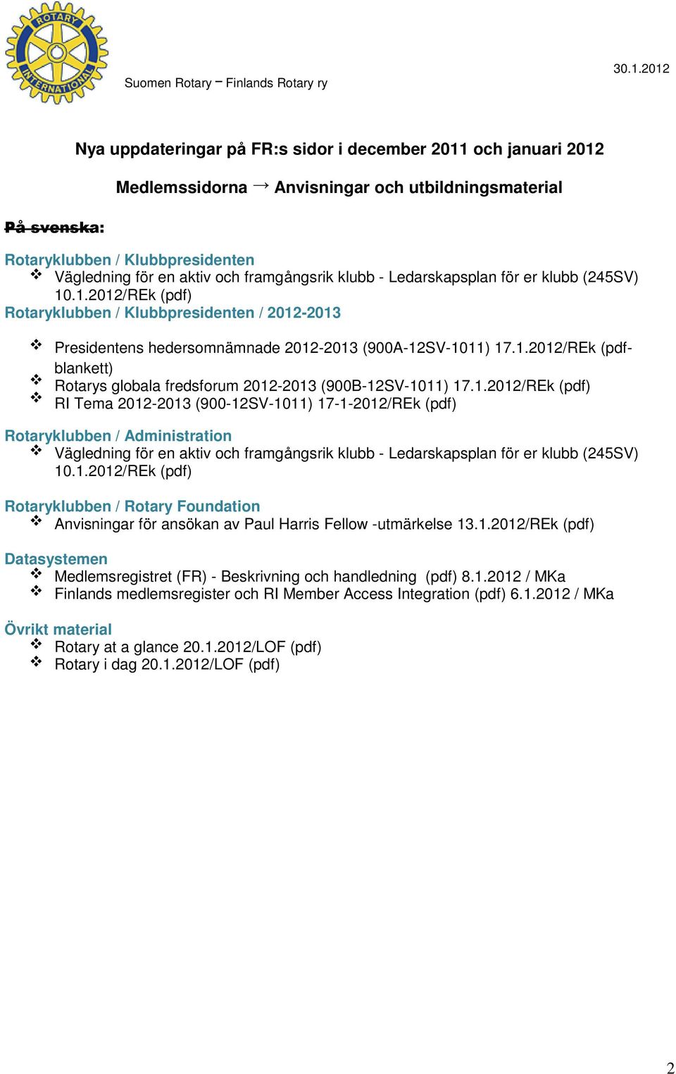 framgångsrik klubb - Ledarskapsplan för er klubb (45SV) 10.1.01/REk (pdf) Rotaryklubben / Klubbpresidenten / 01-01 Presidentens hedersomnämnade 01-01 (900A-1SV-1011) 17.1.01/REk (pdfblankett) Rotarys globala fredsforum 01-01 (900B-1SV-1011) 17.