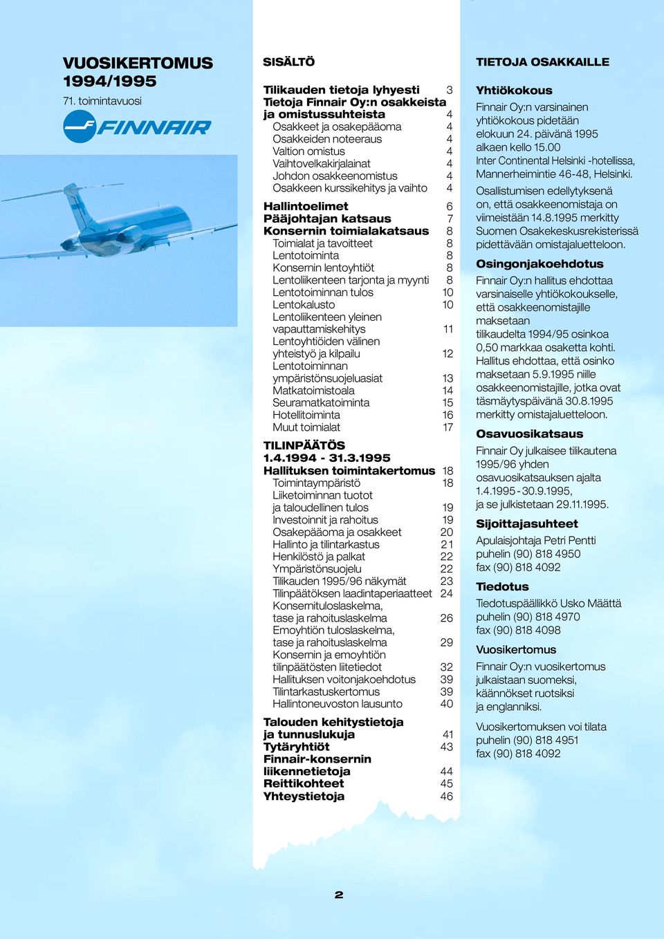 Johdon osakkeenomistus 4 Osakkeen kurssikehitys ja vaihto 4 Hallintoelimet 6 Pääjohtajan katsaus 7 Konsernin toimialakatsaus 8 Toimialat ja tavoitteet 8 Lentotoiminta 8 Konsernin lentoyhtiöt 8