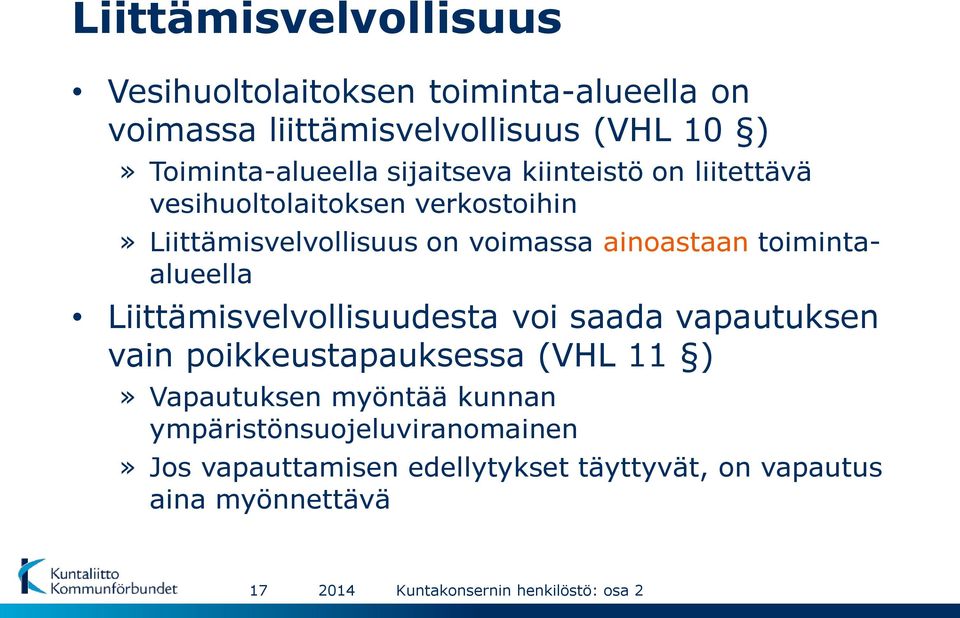voimassa ainoastaan toimintaalueella Liittämisvelvollisuudesta voi saada vapautuksen vain poikkeustapauksessa (VHL 11