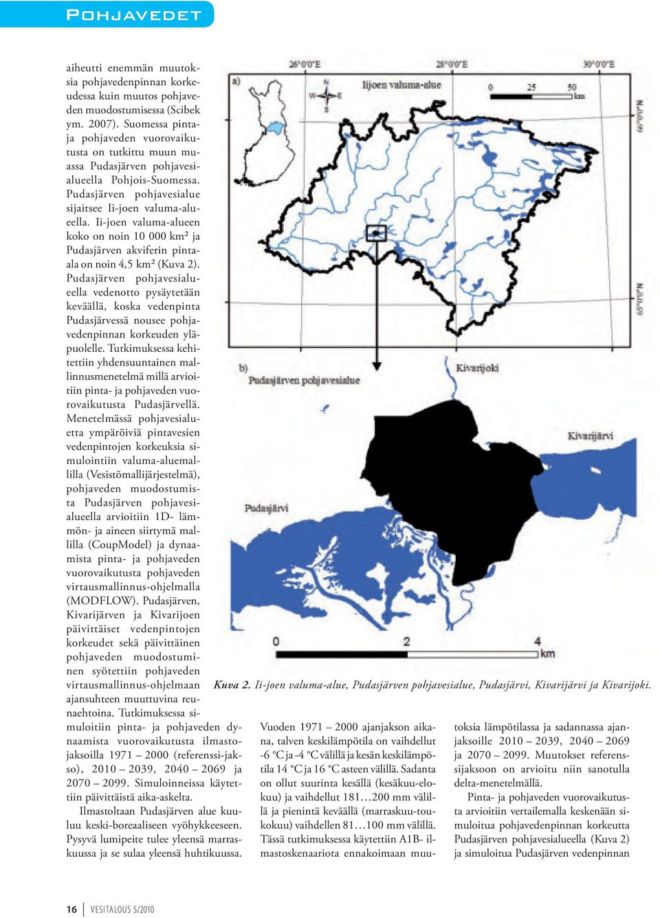 Ii-joen valuma-alueen koko on noin 10 000 km² ja Pudasjärven akviferin pintaala on noin 4,5 km² (Kuva 2).