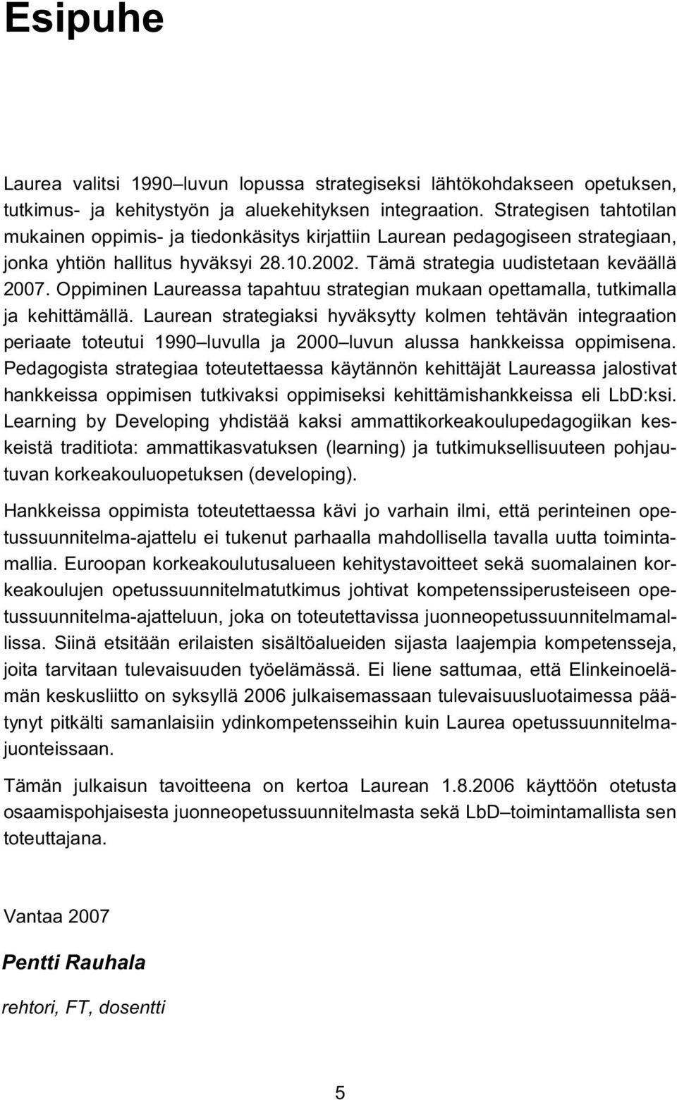 Oppiminen Laureassa tapahtuu strategian mukaan opettamalla, tutkimalla ja kehittämällä.