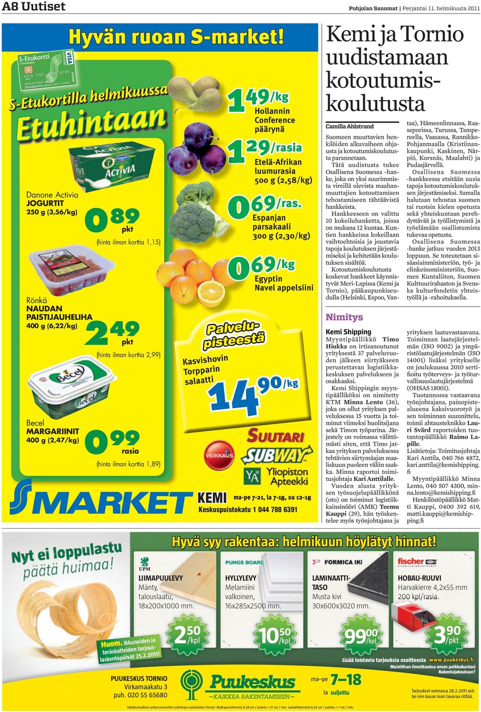 1,15) Rönkä NAUDAN PAISTIJAUHELIHA 400 g (6,22/kg) 2 49 pkt (hinta ilman korttia 2,99) 99 rasia (hinta ilman korttia 1,89) Kasvishovin Torpparin parin salaatti atti 14 90/kg KEMI 1 49 Palvelu-