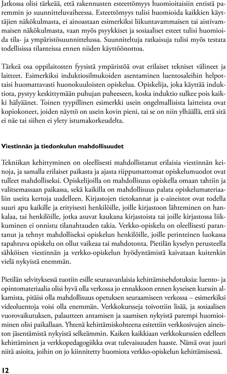 huomioida tila- ja ympäristösuunnittelussa. Suunniteltuja ratkaisuja tulisi myös testata todellisissa tilanteissa ennen niiden käyttöönottoa.