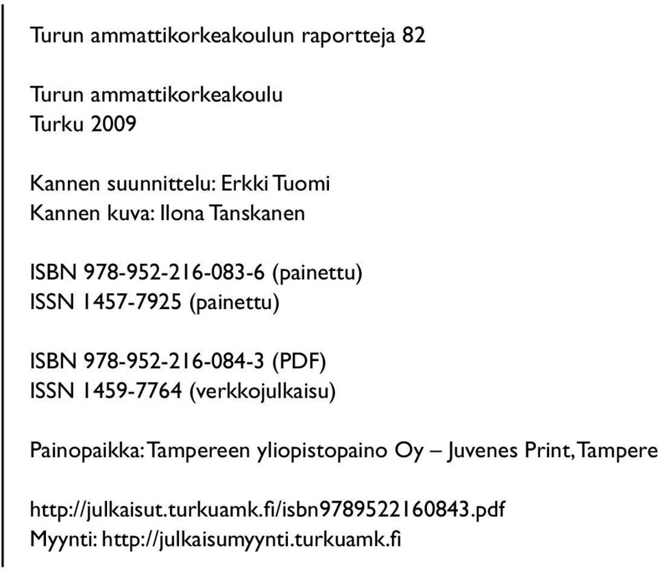 978-952-216-084-3 (PDF) ISSN 1459-7764 (verkkojulkaisu) Painopaikka: Tampereen yliopistopaino Oy