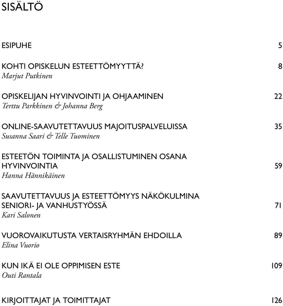 MAJOITUSPALVELUISSA 35 Susanna Saari & Telle Tuominen ESTEETÖN TOIMINTA JA OSALLISTUMINEN OSANA HYVINVOINTIA 59 Hanna