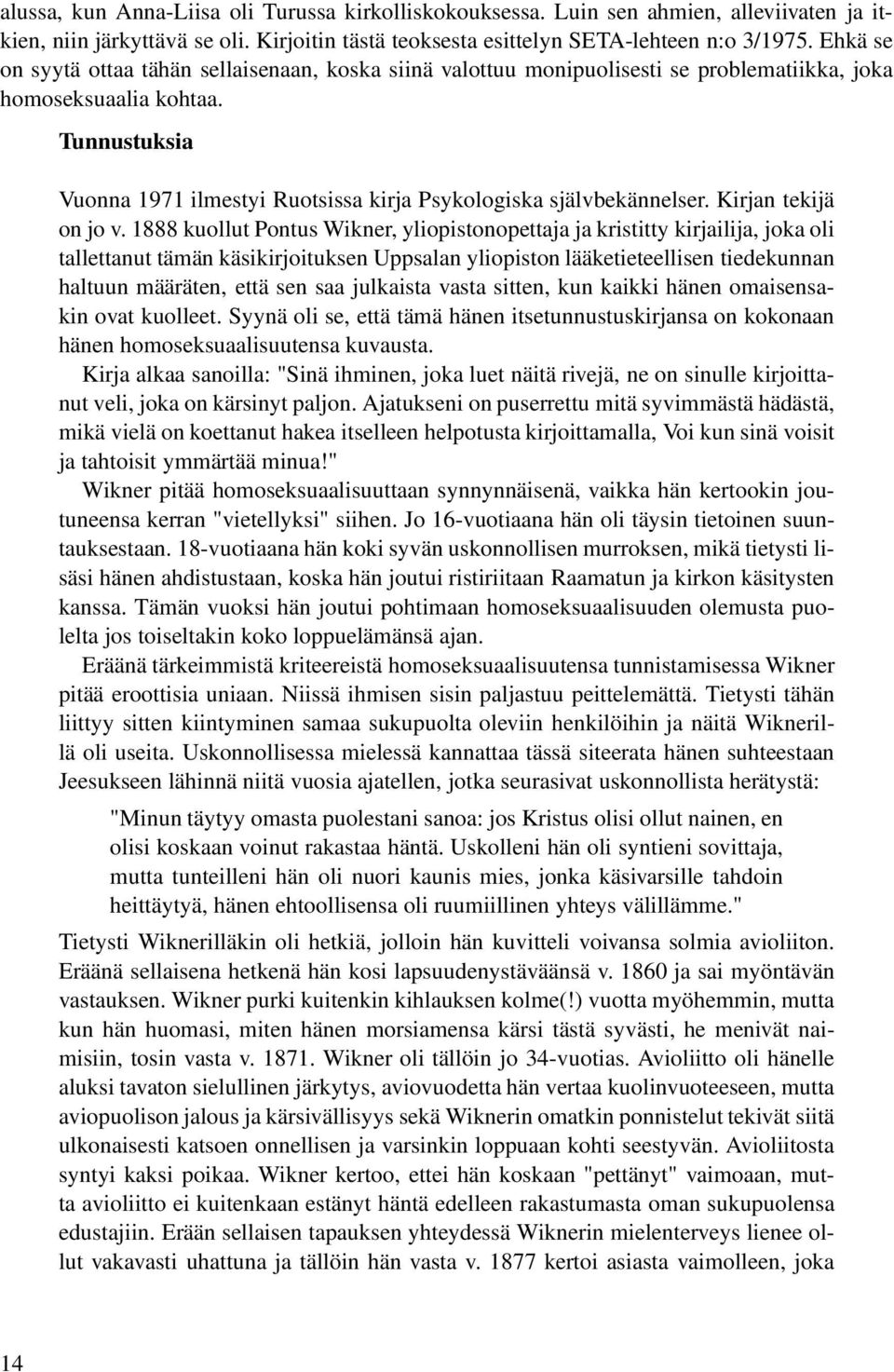 Tunnustuksia Vuonna 1971 ilmestyi Ruotsissa kirja Psykologiska självbekännelser. Kirjan tekijä on jo v.