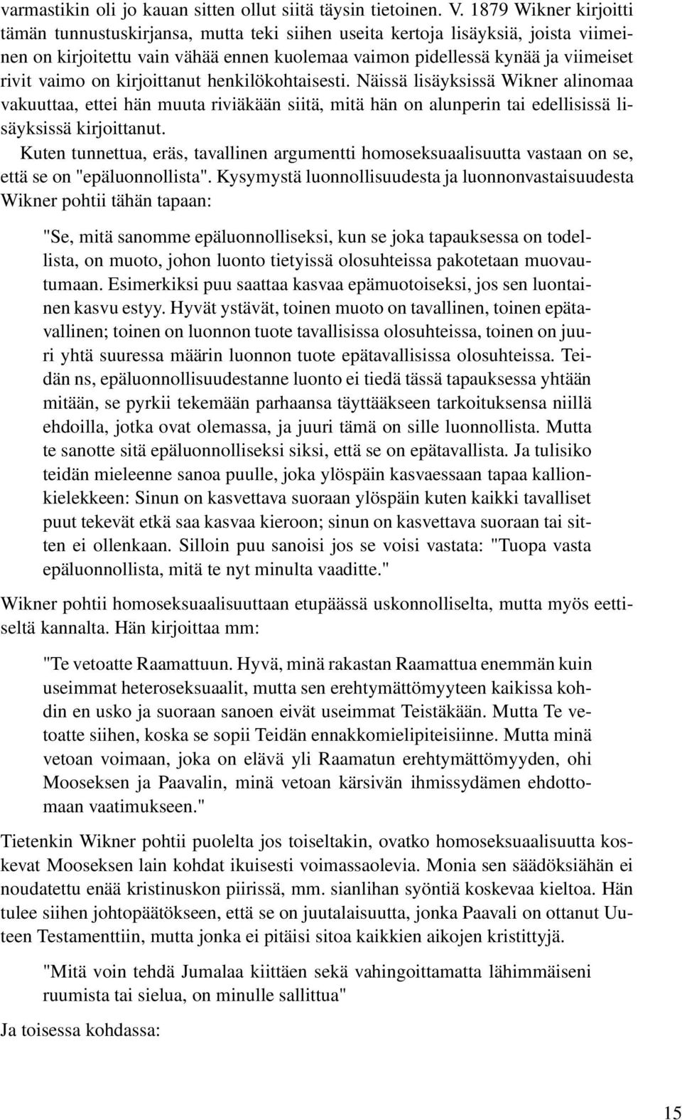 on kirjoittanut henkilökohtaisesti. Näissä lisäyksissä Wikner alinomaa vakuuttaa, ettei hän muuta riviäkään siitä, mitä hän on alunperin tai edellisissä lisäyksissä kirjoittanut.