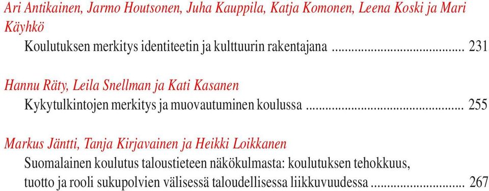 .. 231 Hannu Räty, Leila Snellman ja Kati Kasanen Kykytulkintojen merkitys ja muovautuminen koulussa.