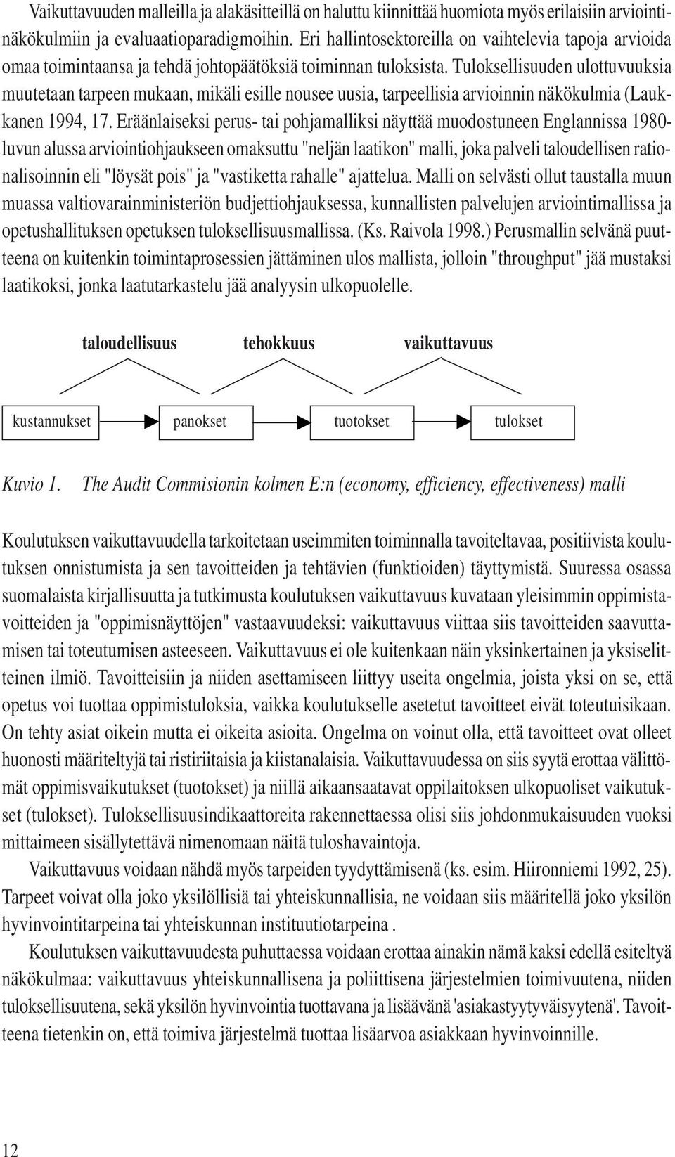 Tuloksellisuuden ulottuvuuksia muutetaan tarpeen mukaan, mikäli esille nousee uusia, tarpeellisia arvioinnin näkökulmia (Laukkanen 1994, 17.