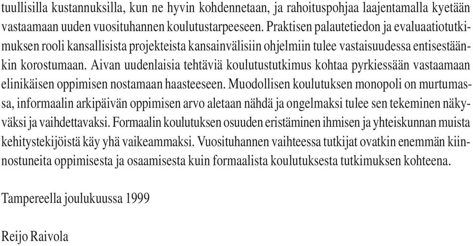 Aivan uudenlaisia tehtäviä koulutustutkimus kohtaa pyrkiessään vastaamaan elinikäisen oppimisen nostamaan haasteeseen.