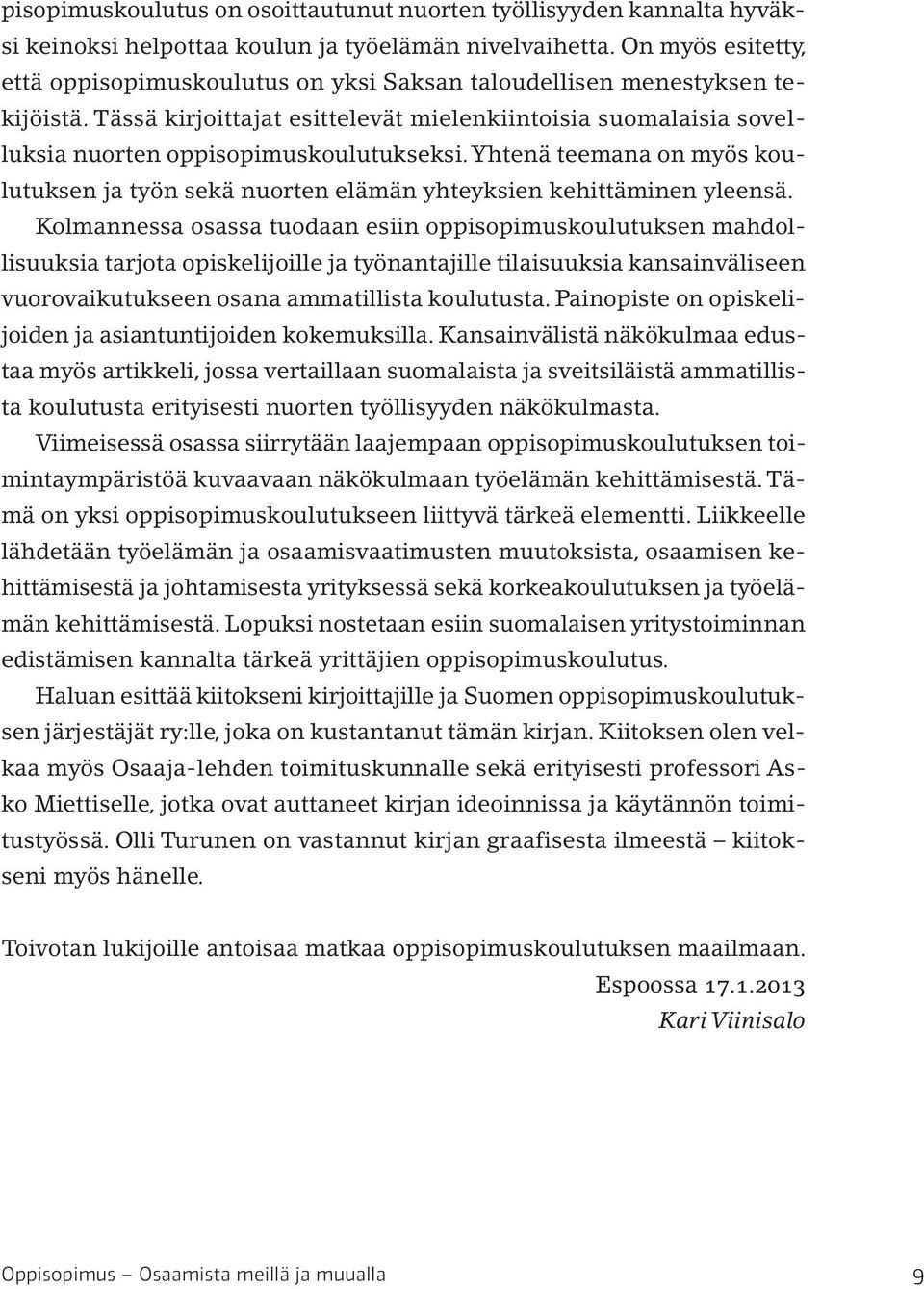 Tässä kirjoittajat esittelevät mielenkiintoisia suomalaisia sovelluksia nuorten oppisopimuskoulutukseksi.