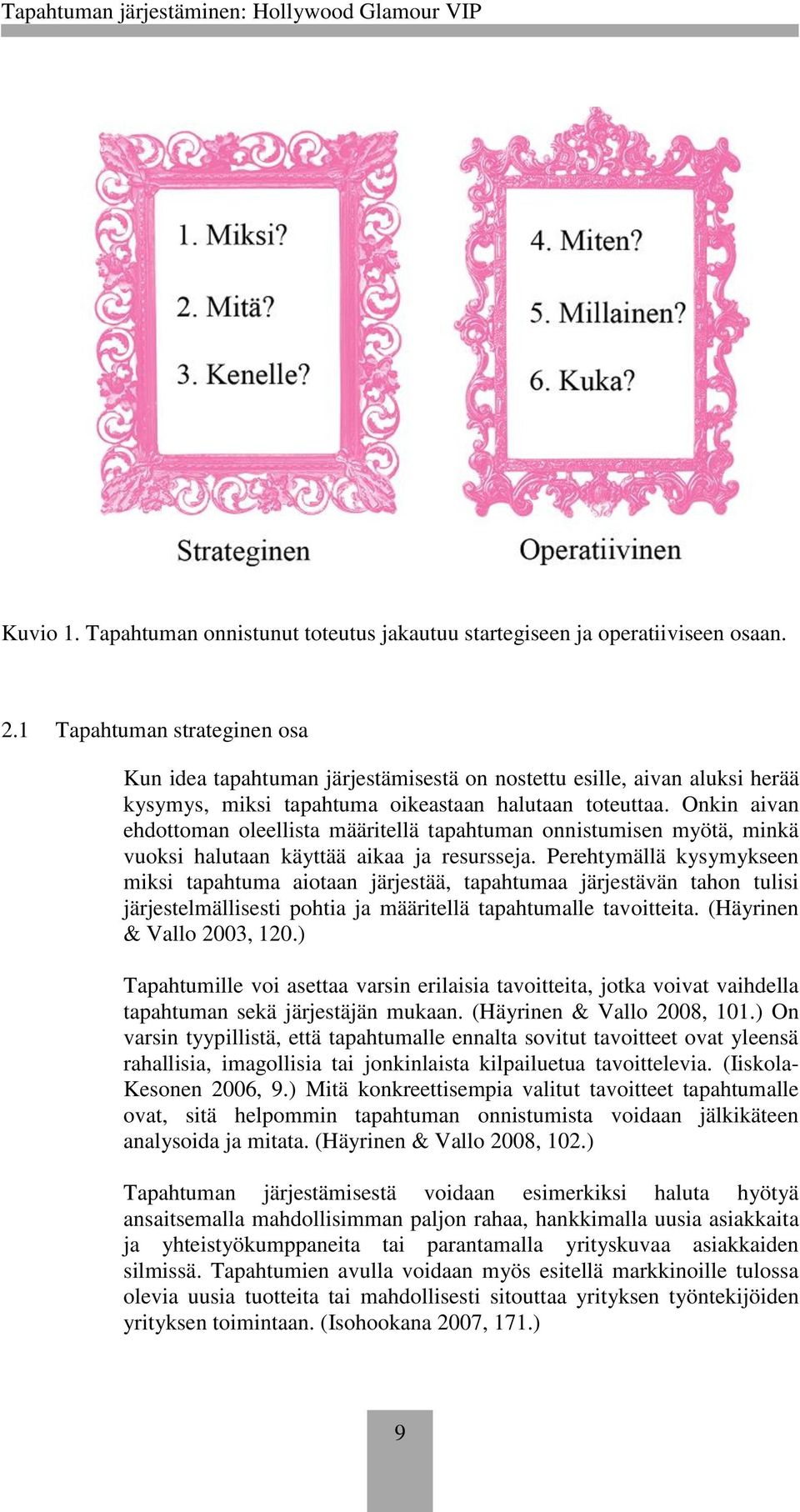 Onkin aivan ehdottoman oleellista määritellä tapahtuman onnistumisen myötä, minkä vuoksi halutaan käyttää aikaa ja resursseja.