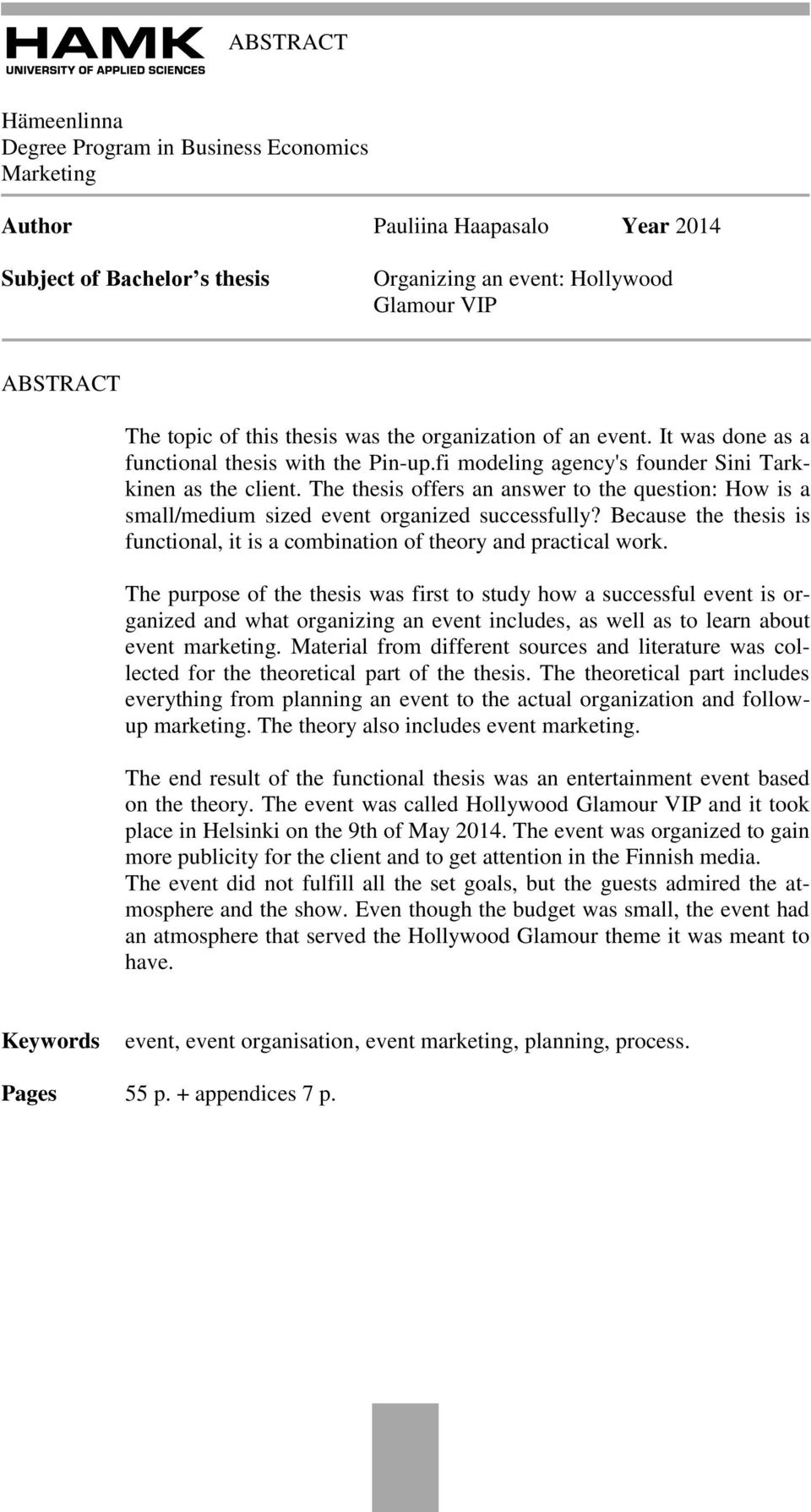 The thesis offers an answer to the question: How is a small/medium sized event organized successfully? Because the thesis is functional, it is a combination of theory and practical work.