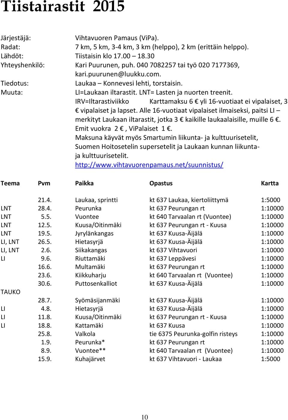 IRV=Iltarastiviikko Karttamaksu 6 yli 16-vuotiaat ei vipalaiset, 3 vipalaiset ja lapset.