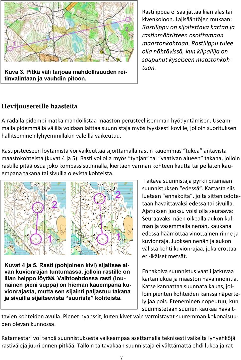 Hevijuusereille haasteita A-radalla pidempi matka mahdollistaa maaston perusteellisemman hyödyntämisen.