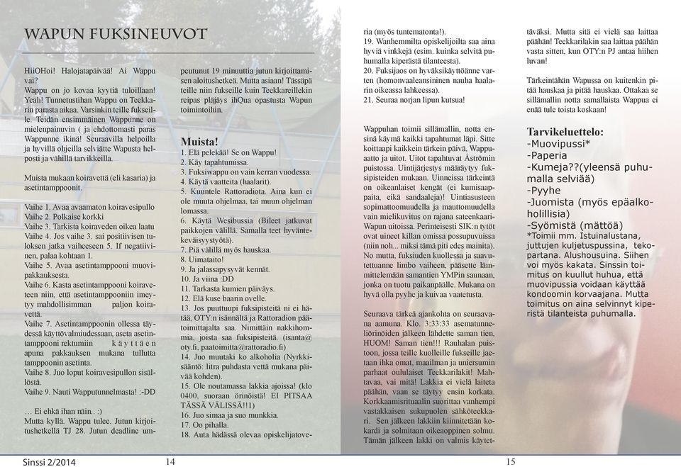 peutunut 19 minuuttia jutun kirjoittamisen aloitushetkeä. Mutta asiaan! Tässäpä teille niin fukseille kuin Teekkareillekin reipas pläjäys ihqua opastusta Wapun toimintoihin. Muista! 1. Elä pelekää!