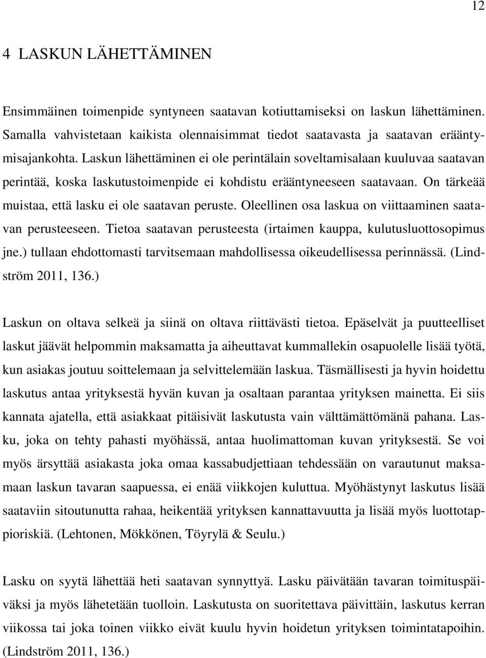 Laskun lähettäminen ei ole perintälain soveltamisalaan kuuluvaa saatavan perintää, koska laskutustoimenpide ei kohdistu erääntyneeseen saatavaan.