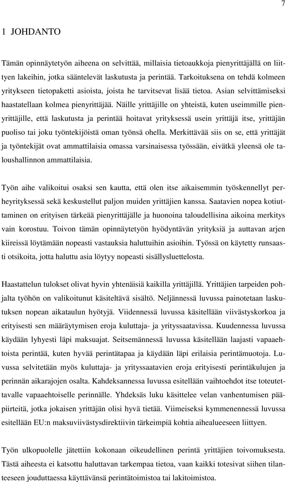 Näille yrittäjille on yhteistä, kuten useimmille pienyrittäjille, että laskutusta ja perintää hoitavat yrityksessä usein yrittäjä itse, yrittäjän puoliso tai joku työntekijöistä oman työnsä ohella.