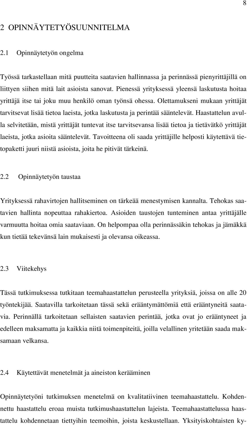 Olettamukseni mukaan yrittäjät tarvitsevat lisää tietoa laeista, jotka laskutusta ja perintää sääntelevät.