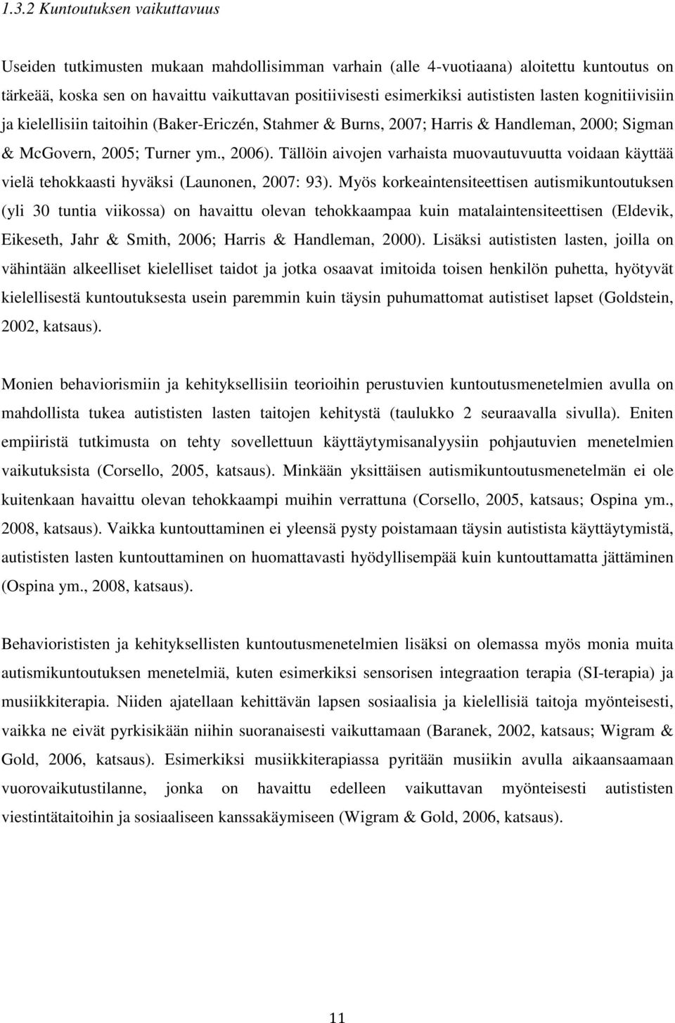 Tällöin aivojen varhaista muovautuvuutta voidaan käyttää vielä tehokkaasti hyväksi (Launonen, 2007: 93).