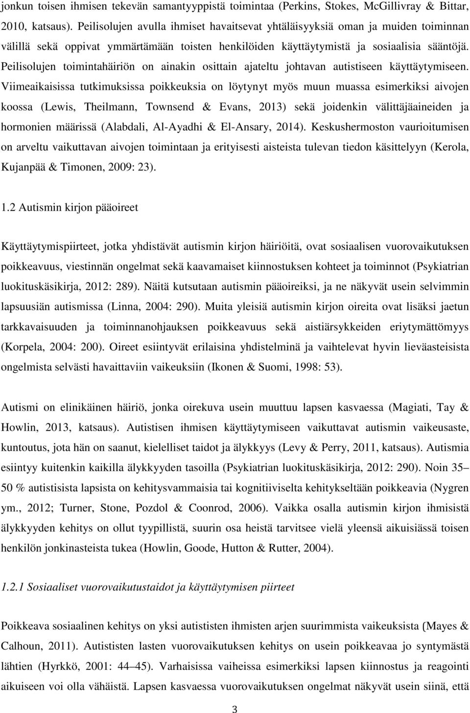 Peilisolujen toimintahäiriön on ainakin osittain ajateltu johtavan autistiseen käyttäytymiseen.