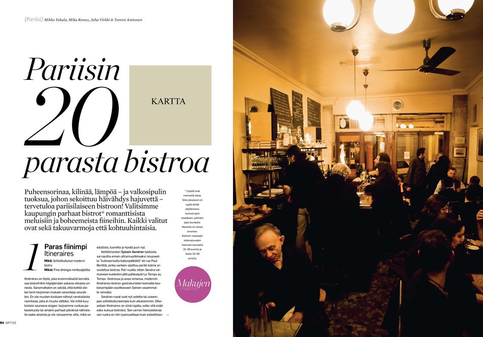 1Paras fiinimpi Itineraires Mikä: Sofistikoitunut moderni bistro Miksi: Fine diningia minibudjetilla Itinéraires on löytö, joka ensimmäisellä kerralla saa bistrofriikin höpäjämään sekavia silkasta