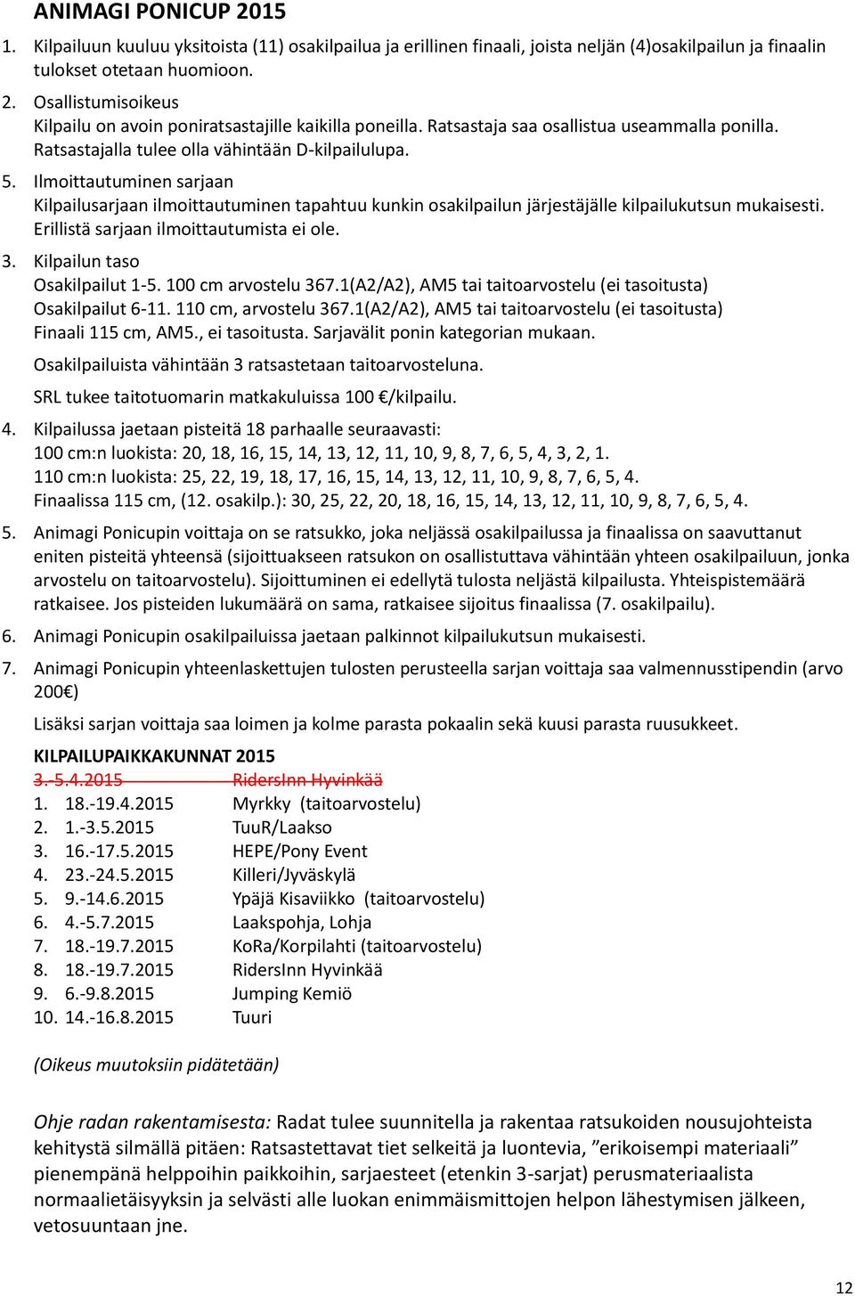 Ilmoittautuminen sarjaan Kilpailusarjaan ilmoittautuminen tapahtuu kunkin osakilpailun järjestäjälle kilpailukutsun mukaisesti. Erillistä sarjaan ilmoittautumista ei ole. 3.