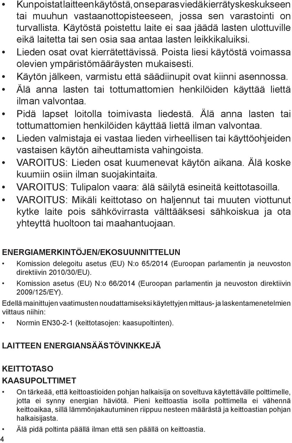 Poista liesi käytöstä voimassa olevien ympäristömääräysten mukaisesti. Käytön jälkeen, varmistu että säädiinupit ovat kiinni asennossa.