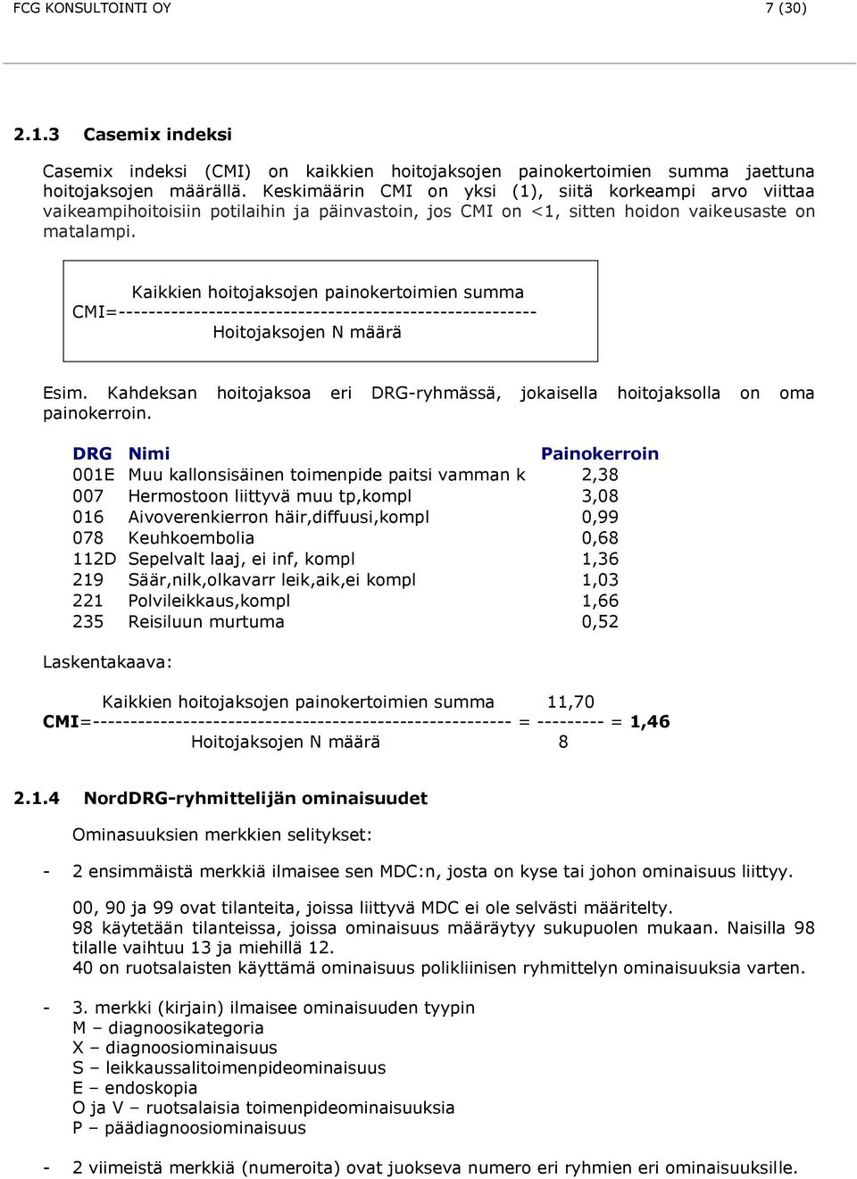 Kaikkien hoitojaksojen painokertoimien summa CMI=-------------------------------------------------------- Hoitojaksojen N määrä Esim.