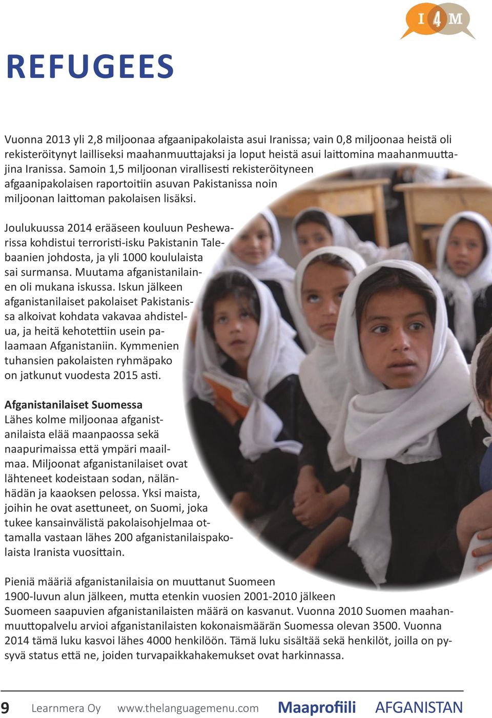 Joulukuussa 2014 erääseen kouluun Peshewarissa kohdistui terroristi-isku Pakistanin Talebaanien johdosta, ja yli 1000 koululaista sai surmansa. Muutama afganistanilainen oli mukana iskussa.