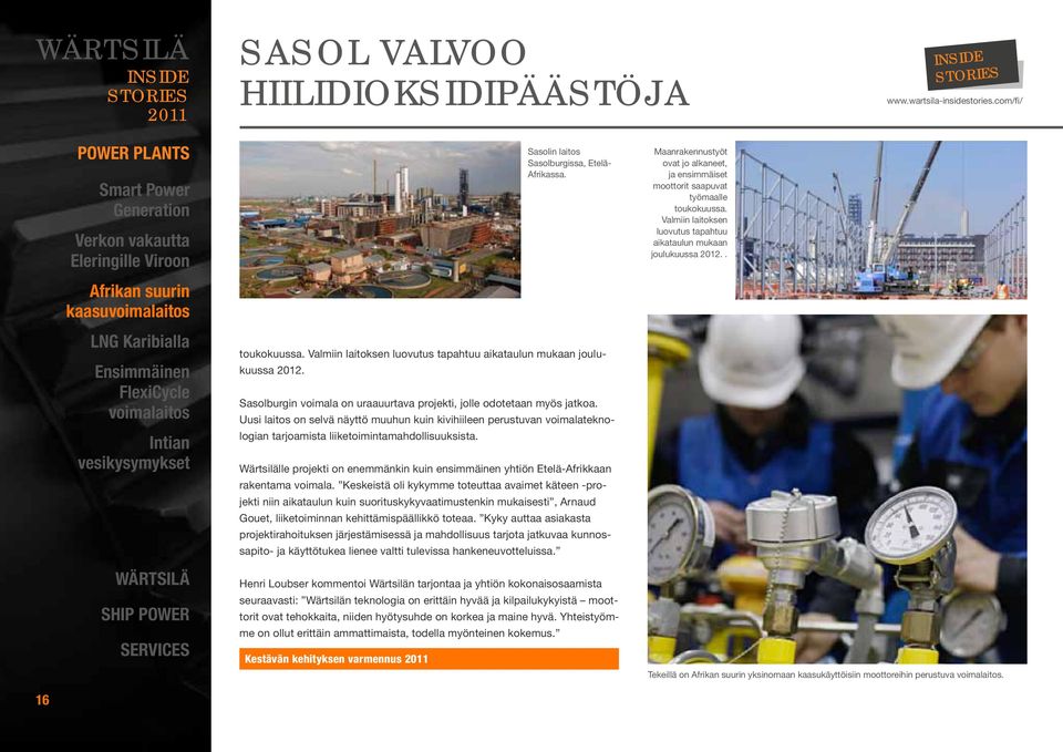 Sasolburgin voimala on uraauurtava projekti, jolle odotetaan myös jatkoa. Uusi laitos on selvä näyttö muuhun kuin kivihiileen perustuvan voimalateknologian tarjoamista liiketoimintamahdollisuuksista.