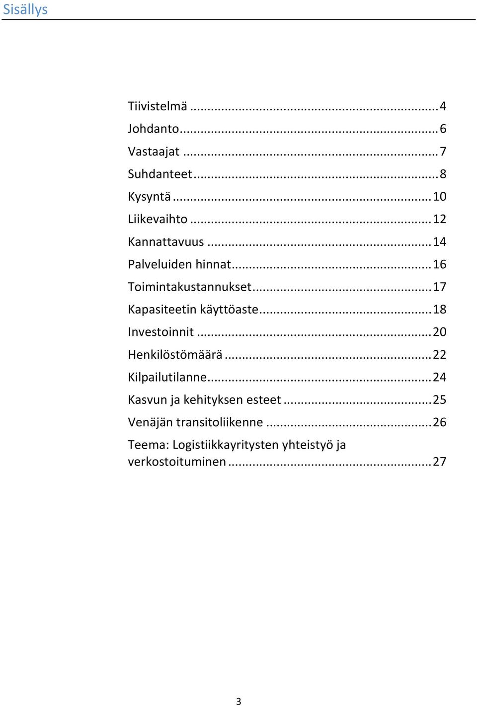 .. 18 Investoinnit... 20 Henkilöstömäärä... 22 Kilpailutilanne... 24 Kasvun ja kehityksen esteet.