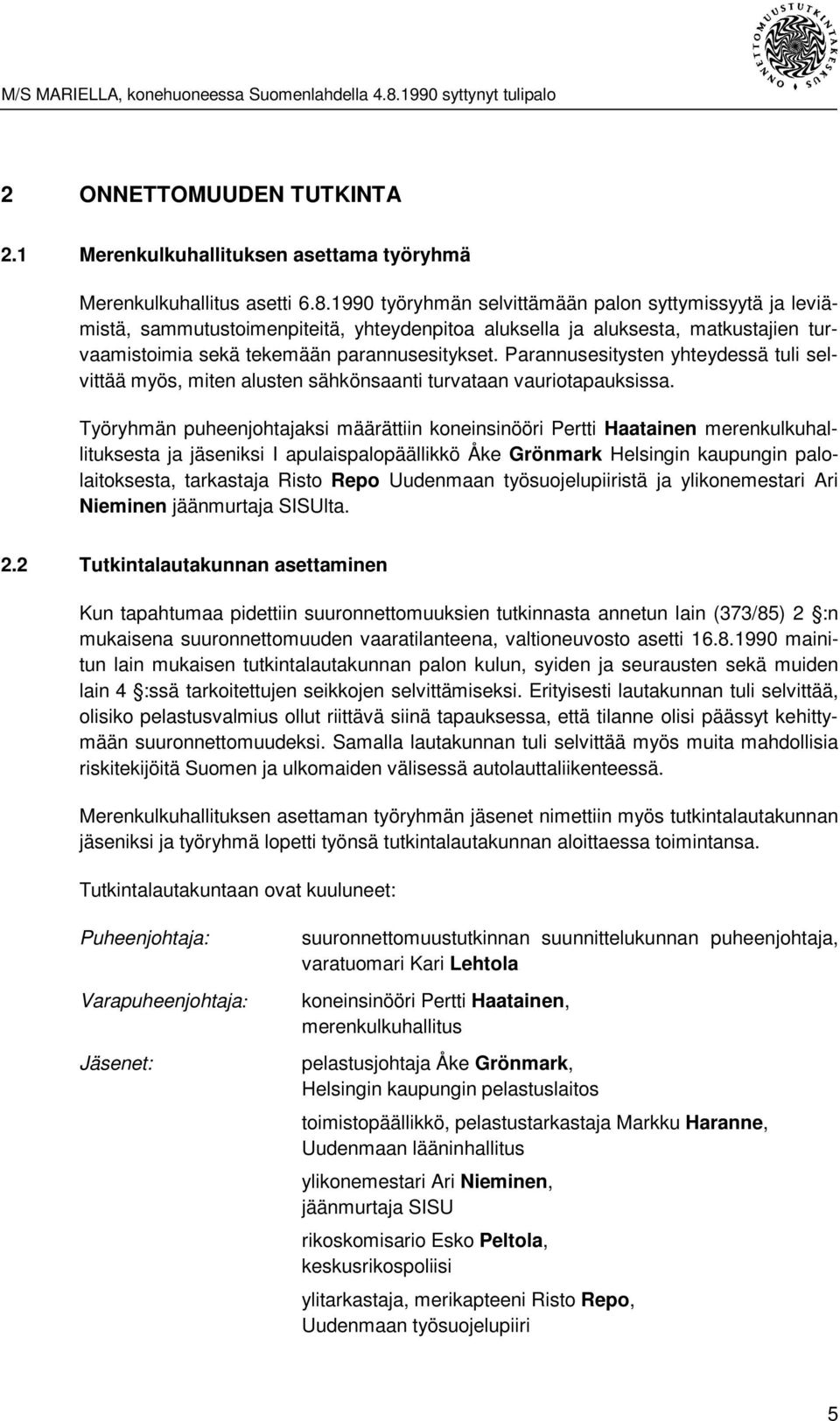 Parannusesitysten yhteydessä tuli selvittää myös, miten alusten sähkönsaanti turvataan vauriotapauksissa.