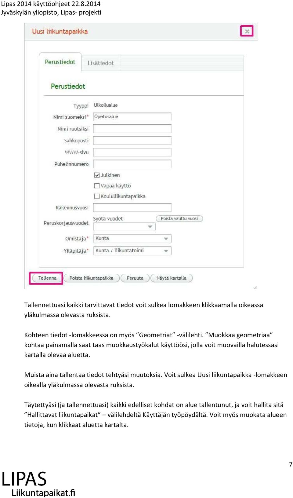 Muokkaa geometriaa kohtaa painamalla saat taas muokkaustyökalut käyttöösi, jolla voit muovailla halutessasi kartalla olevaa aluetta.