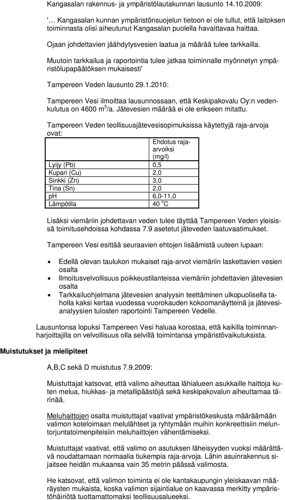 Ojaan johdettavien jäähdytysvesien laatua ja määrää tulee tarkkailla.