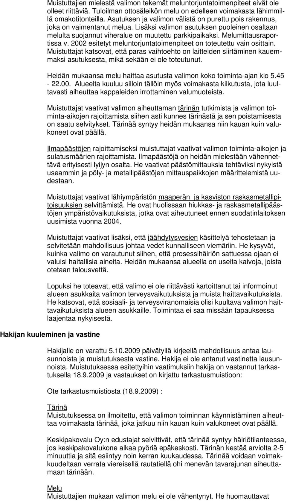 Melumittausraportissa v. 2002 esitetyt meluntorjuntatoimenpiteet on toteutettu vain osittain.