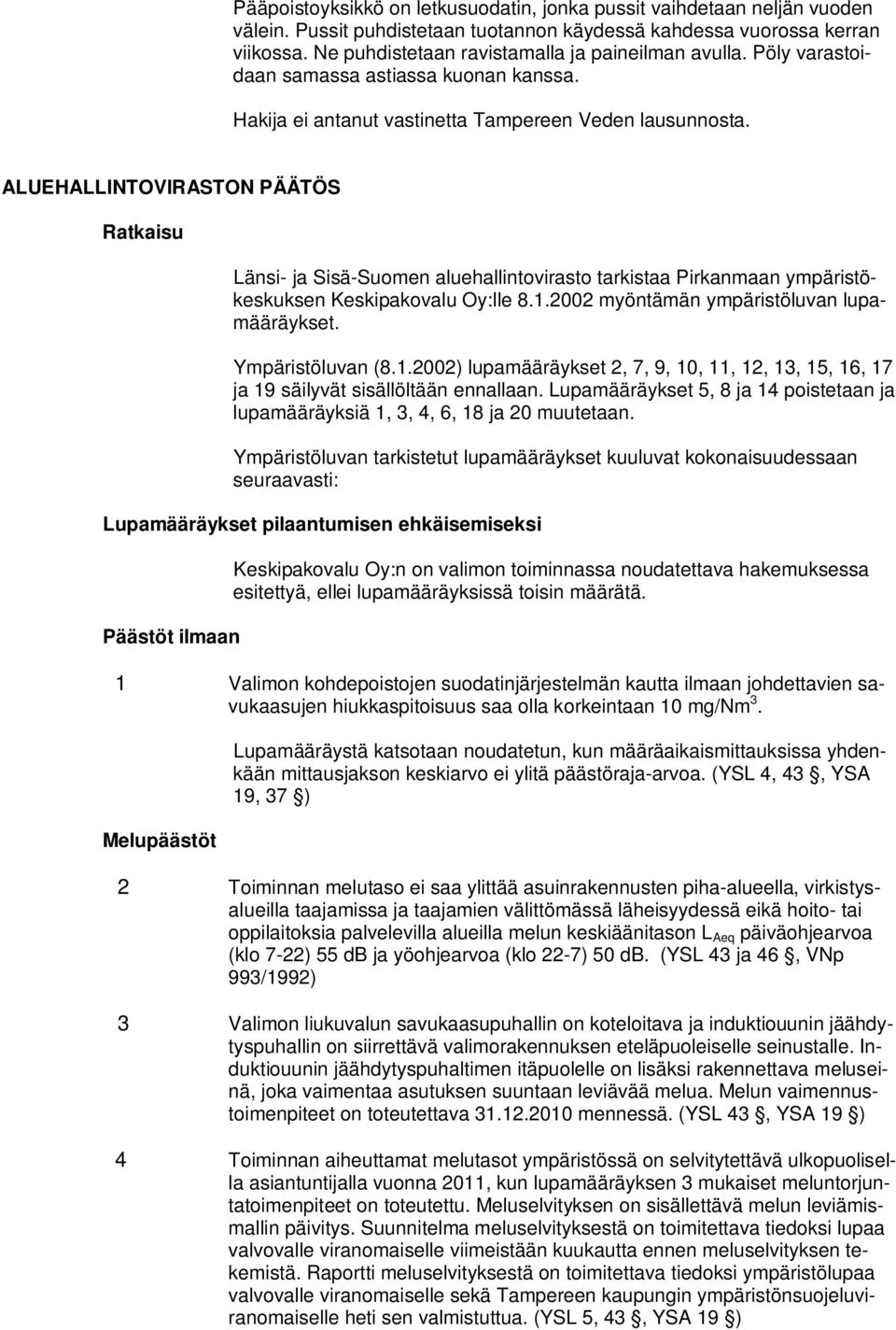 ALUEHALLINTOVIRASTON PÄÄTÖS Ratkaisu Länsi- ja Sisä-Suomen aluehallintovirasto tarkistaa Pirkanmaan ympäristökeskuksen Keskipakovalu Oy:lle 8.1.2002 myöntämän ympäristöluvan lupamääräykset.