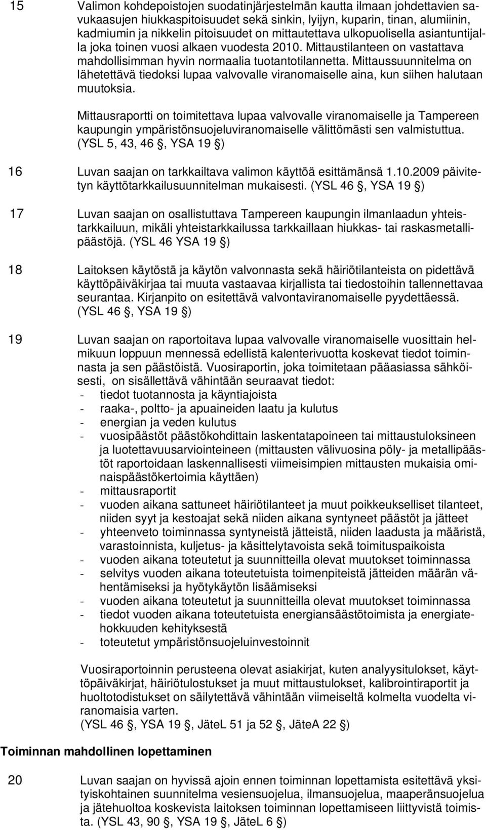 Mittaussuunnitelma on lähetettävä tiedoksi lupaa valvovalle viranomaiselle aina, kun siihen halutaan muutoksia.