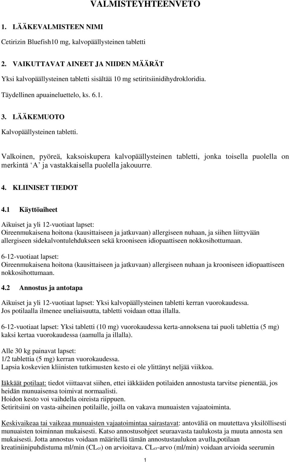 Valkoinen, pyöreä, kaksoiskupera kalvopäällysteinen tabletti, jonka toisella puolella on merkintä A ja vastakkaisella puolella jakouurre. 4. KLIINISET TIEDOT 4.