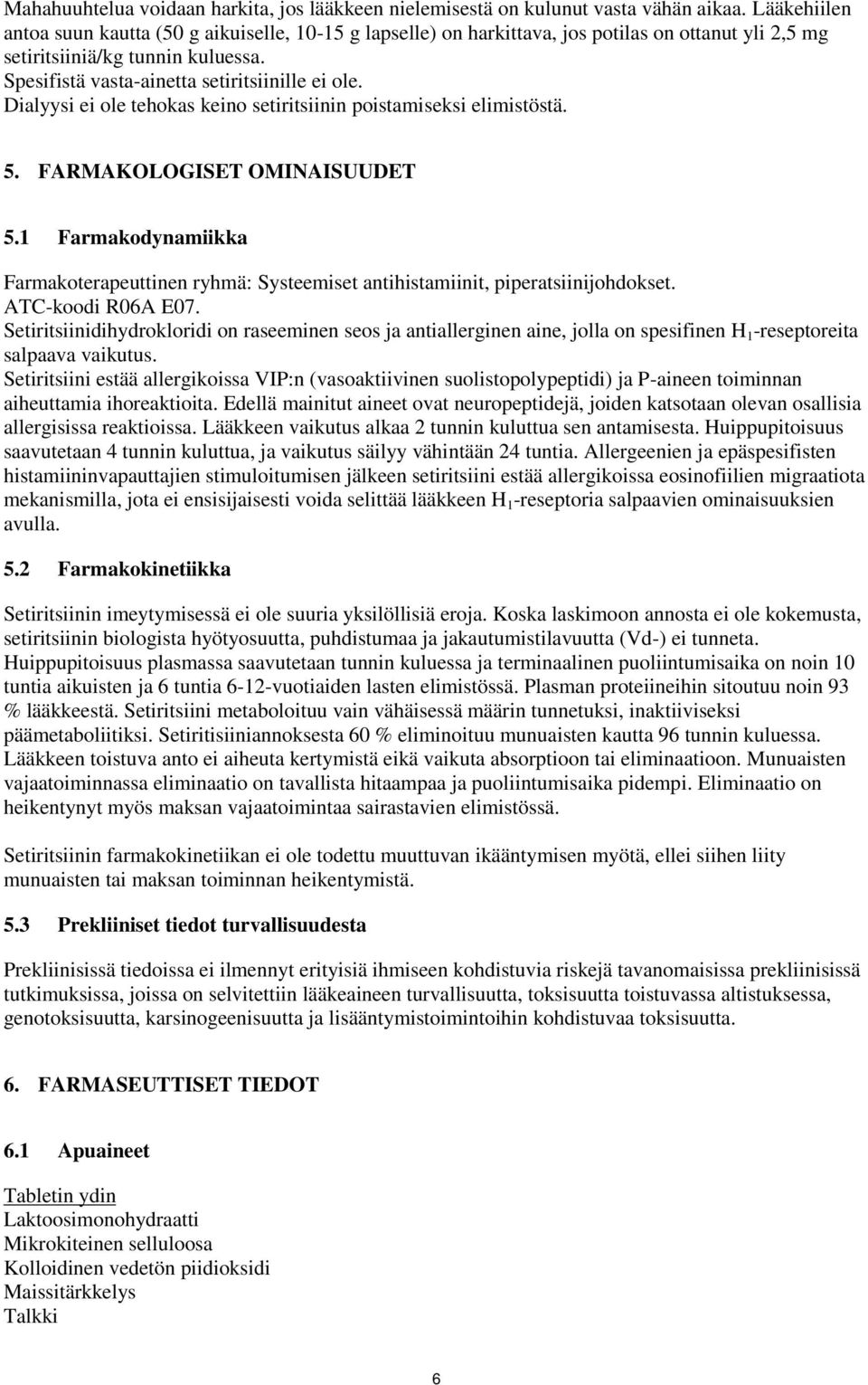 Dialyysi ei ole tehokas keino setiritsiinin poistamiseksi elimistöstä. 5. FARMAKOLOGISET OMINAISUUDET 5.